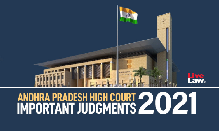Andhra Pradesh High Court: Important Judgments Of 2021 Andhra Pradesh High Court: Important Judgments Of 2021