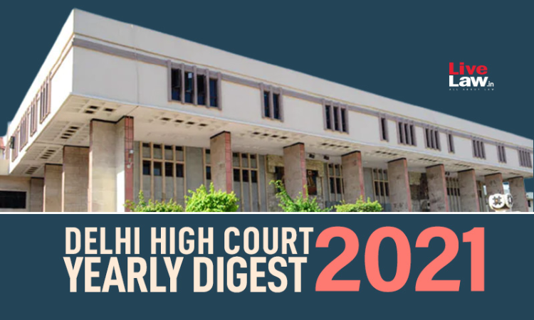 Delhi High Court: Annual Digest 2021 Delhi High Court: Annual Digest 2021