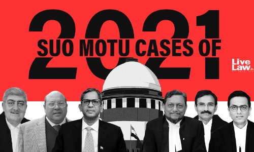 Not A Mute Spectator : Suo Motu Cases Taken By Supreme Court In 2021