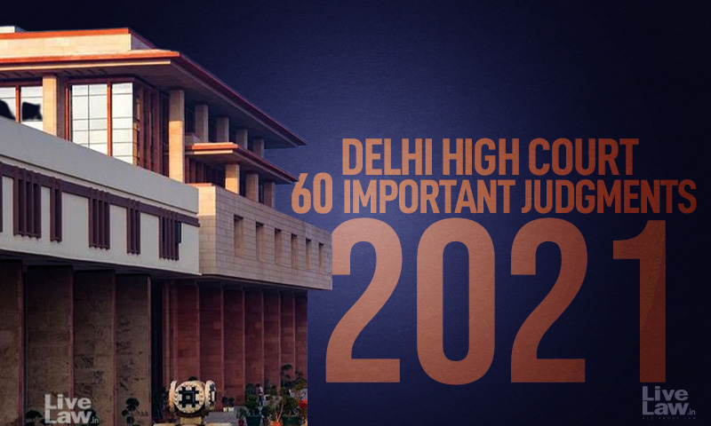 60 Important Judgments Of Delhi High Court In 2021
