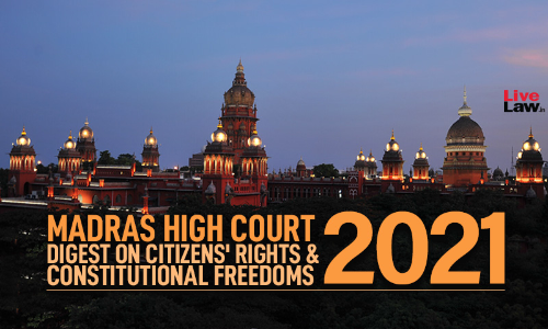 Madras High Court Judgments On Citizens Rights & Constitutional Freedoms In 2021