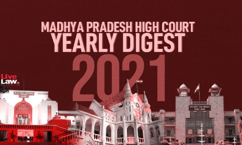 Madhya Pradesh High Court Annual Digest 2021 [Compendium Of 100 Orders/Judgments]