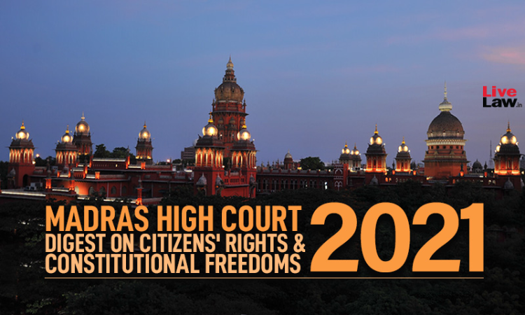 Madras High Court Judgments On Citizens Rights & Constitutional Freedoms In 2021