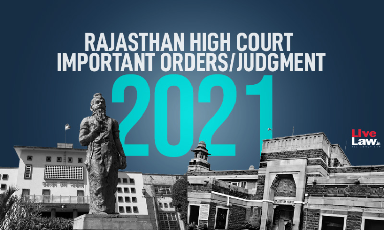 Rajasthan High Court: Important Orders/Judgments Of 2021 Rajasthan High Court: Important Orders/Judgments Of 2021