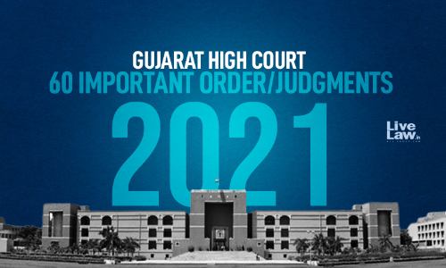 Gujarat High Court: 60 Important Decisions Of 2021