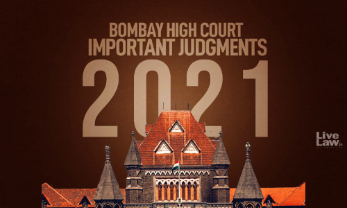 100 Significant Bombay High Court Judgments Of 2021 In Civil, Constitutional And Criminal Law 100 Significant Bombay High Court Judgments Of 2021 In Civil, Constitutional And Criminal Law