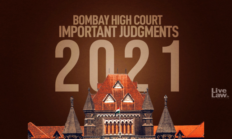 100 Significant Bombay High Court Judgments Of 2021 In Civil, Constitutional And Criminal Law 100 Significant Bombay High Court Judgments Of 2021 In Civil, Constitutional And Criminal Law