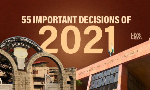 Jammu And Kashmir And Ladakh High Court: 55 Important Decisions Of 2021