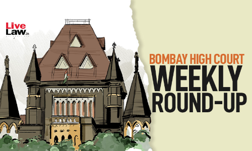 Bombay High Court Weekly Round-Up: May 18 to May 24, 2026