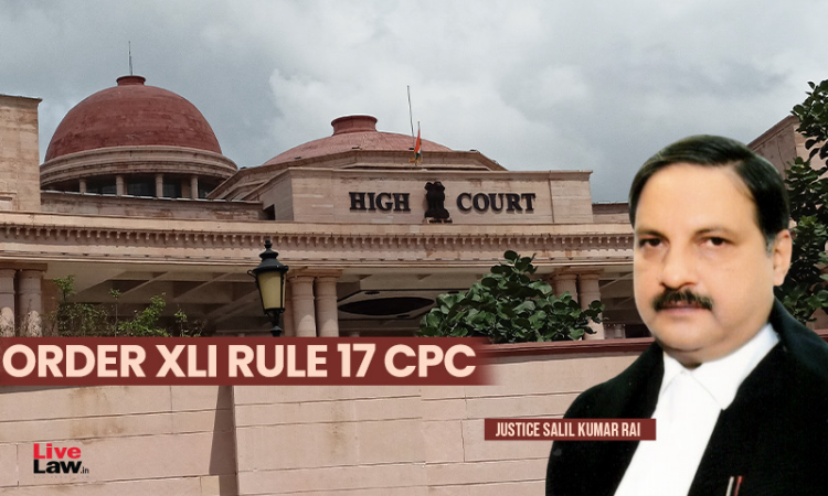 [O. 41 R. 17(1) CPC] If Counsel Refuses To Argue Or Not Able To Address Court, Appeal Cant Be Dismissed On Merits: Allahabad HC
