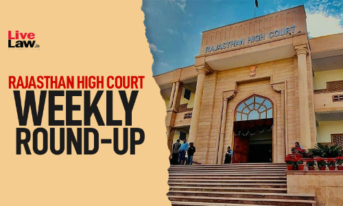 LiveLaw Rajasthan High Court Weekly Round-Up: June 15 to June 21, 2026