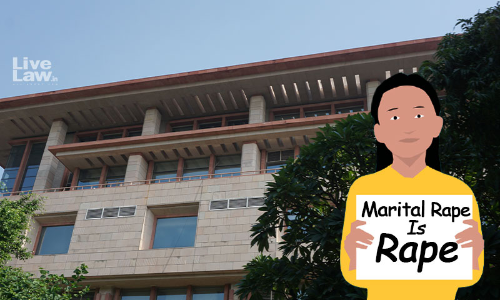 Marital Rape : Amicus Curiae In Delhi High Court Supports Striking Down Of Exception To Section 375 IPC