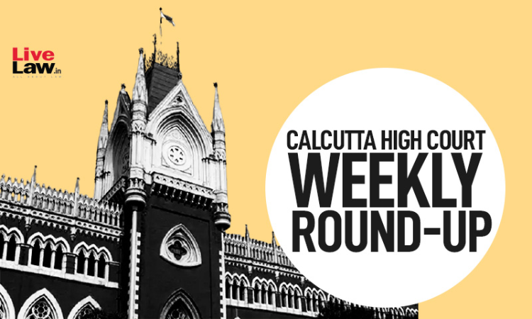 Calcutta High Court Weekly Round-Up: 09 August To 16 August, 2026