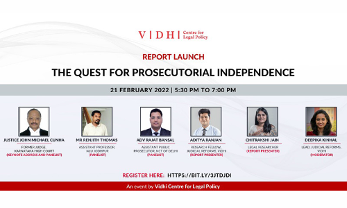 VIDHI: Launch Of Report The Quest for Prosecutorial Independence [21 February 2022]