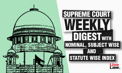 Supreme Court Weekly Digest With Nominal And Subject/Statute Wise Index  [January 16 – 22, 2023]