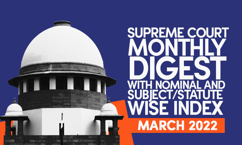 Supreme Court Monthly Digest With Nominal and Subject/Statute Wise Index- March 2022 Supreme Court Monthly Digest With Nominal and Subject/Statute Wise Index- March 2022