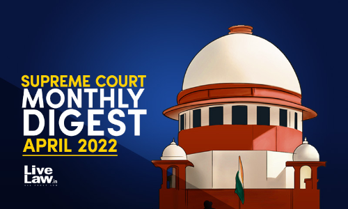 Supreme Court Monthly Round-Up April 2022 Supreme Court Monthly Round-Up April 2022