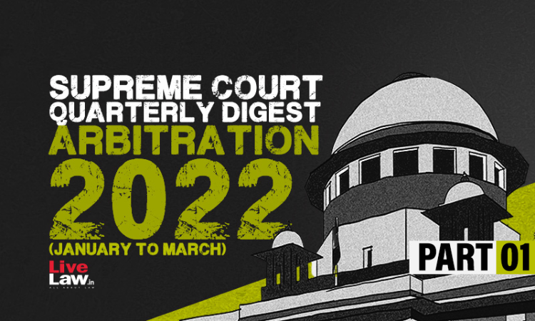 Supreme Court Quarterly Digest 2022- ARBITRATION (Jan - Mar) Supreme Court Quarterly Digest 2022- ARBITRATION (Jan - Mar)