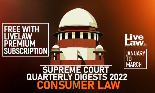 Supreme Court Quarterly Digest 2022 - CONSUMER PROTECTION LAW (Jan - Mar) Supreme Court Quarterly Digest 2022 - CONSUMER PROTECTION LAW (Jan - Mar)