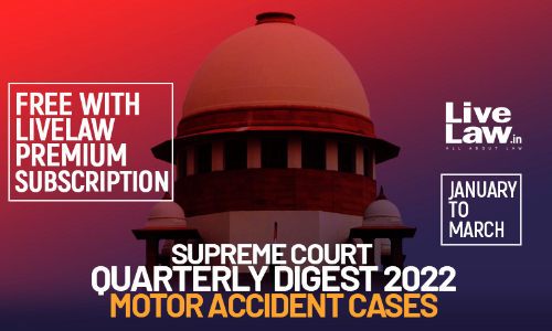 Supreme Court Quarterly Digest 2022 - MOTOR ACCIDENT CASES (Jan- Mar)