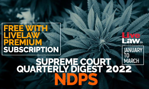 Supreme Court Quarterly Digest 2022 - NDPS Act (Jan - Mar) Supreme Court Quarterly Digest 2022 - NDPS Act (Jan - Mar)