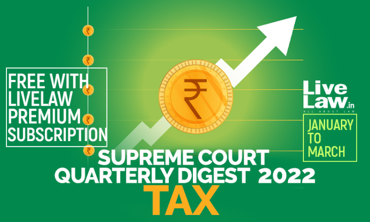 Supreme Court Quarterly Digest 2022 - TAX (Jan - Mar) Supreme Court Quarterly Digest 2022 - TAX (Jan - Mar)