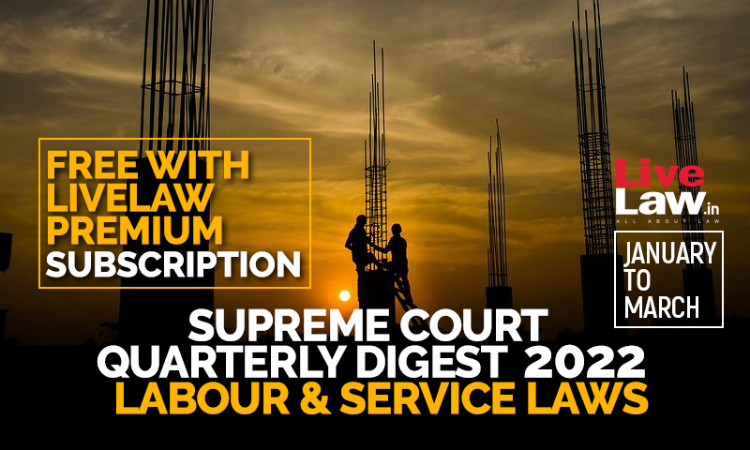 Supreme Court Quarterly Digest 2022- Labour & Service Laws (Jan-March)