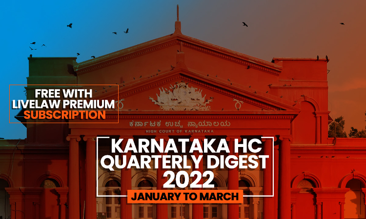 Karnataka High Court Quarterly Digest: January To March 2022  [Citations 1 - 97]