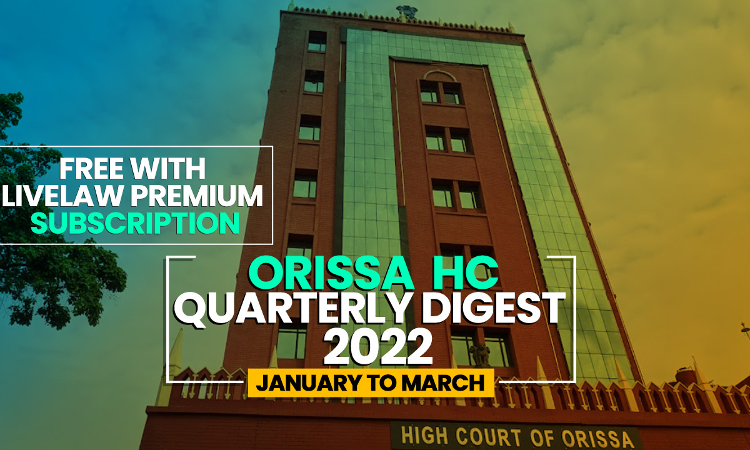 Orissa High Court Quarterly Digest: January-March 2022    [Citations 1-36]