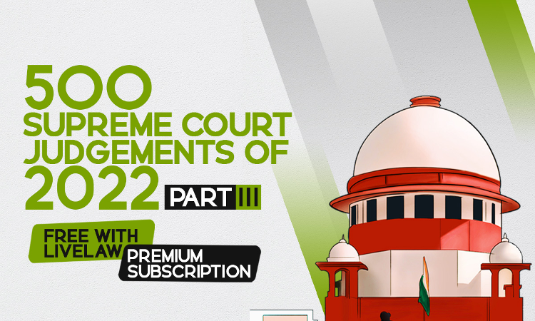 500 Supreme Court LiveLaw Citations 2022 Part 3 (Citations 201 to 300) 500 Supreme Court LiveLaw Citations 2022 Part 3 (Citations 201 to 300)
