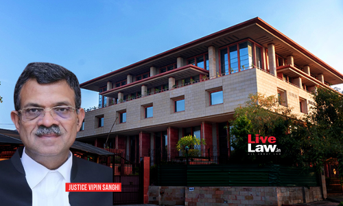 Important Rulings Of Justice Vipin Sanghi As Delhi High Court Judge