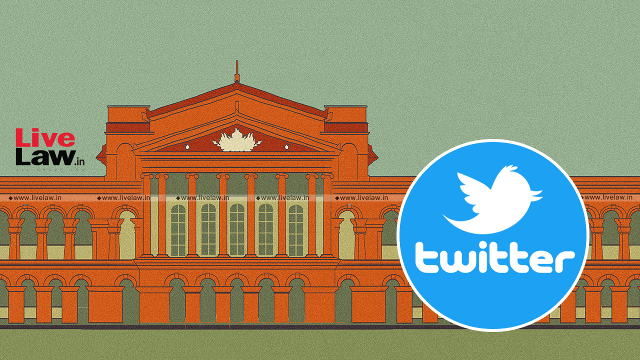 Centres Blocking Power Cant Traverse S.69A; Intermediary Entitled To Appeal: Twitter Argues Before Karnataka HC In Challenge To Blocking Orders