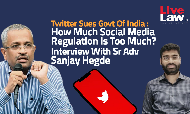 Social Media Curation Does Not Mean Arbitrary Shutting Down Of Accounts  : Sanjay Hegde | Full Text Of Interview