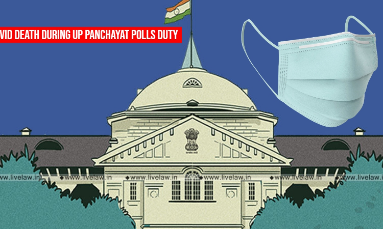 Death Date Immaterial Under UP Govts Ex-Gratia Payment Policy If COVID Was Detected Within 30Days Of Local Polls Duty: Allahabad HC Death Date Immaterial Under UP Govts Ex-Gratia Payment Policy If COVID Was Detected Within 30Days Of Local Polls Duty: Allahabad HC