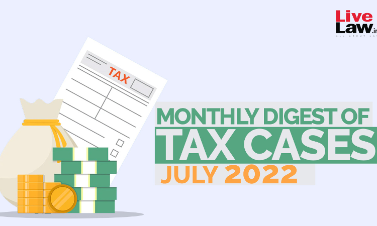 Tax Cases Monthly Round-Up: July 2022 Tax Cases Monthly Round-Up: July 2022