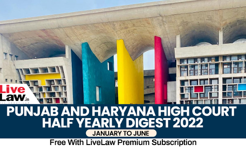 Punjab & Haryana High Court Half Yearly Digest: January To June 2022
