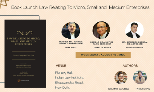 Book Launch: Law Relating to Micro, Small and Medium Enterprises By Dr. Amit George and Mr. Tariq Khan [10th August, 2022]