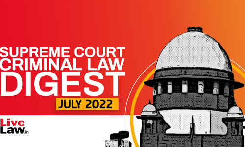 Supreme Court Monthly Criminal Digest July 2022