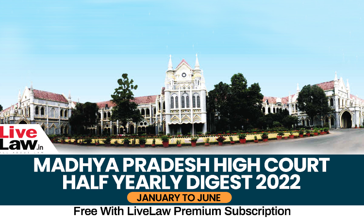 Madhya Pradesh High Court Half Yearly Digest: January to June 2022 [Citation 1- 166]