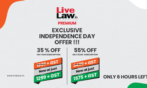 6 Hours Left! Exclusive Independence Day Offer - Up To 55% Discount For LiveLaw Premium Subscription 6 Hours Left! Exclusive Independence Day Offer - Up To 55% Discount For LiveLaw Premium Subscription
