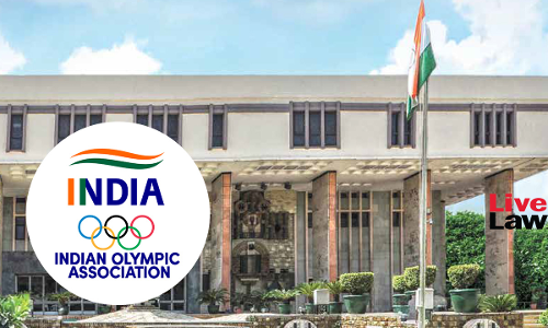 Legal Regime Apropos Sports Administration Has To Be Implemented Fully: Delhi High Court Places Indian Olympic Association Under CoA