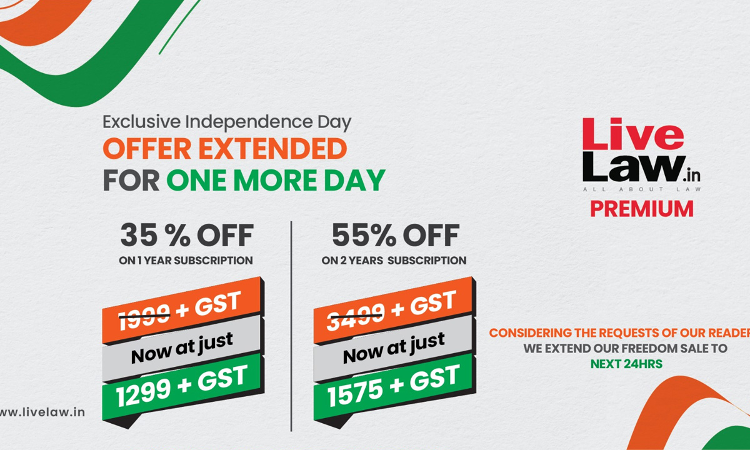 Exclusive Independence Day Offer Extended! - Up To 55% Discount For LiveLaw Premium Subscription