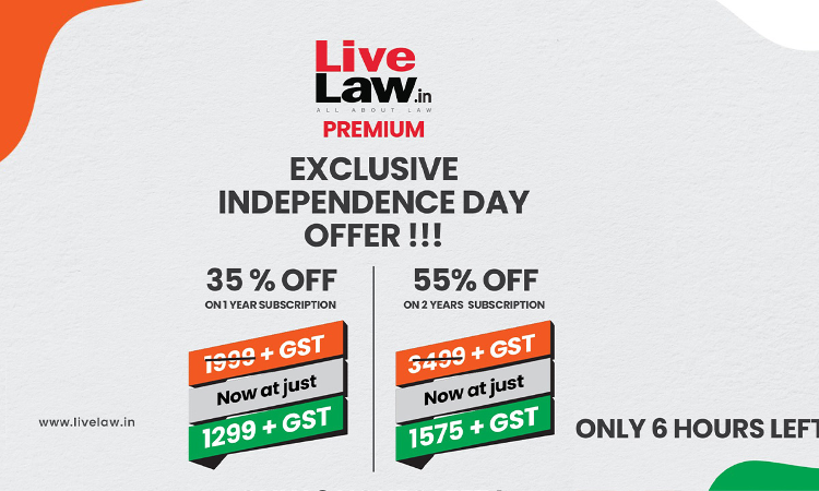 6 Hours Left! Exclusive Independence Day Offer - Up To 55% Discount For LiveLaw Premium Subscription 6 Hours Left! Exclusive Independence Day Offer - Up To 55% Discount For LiveLaw Premium Subscription