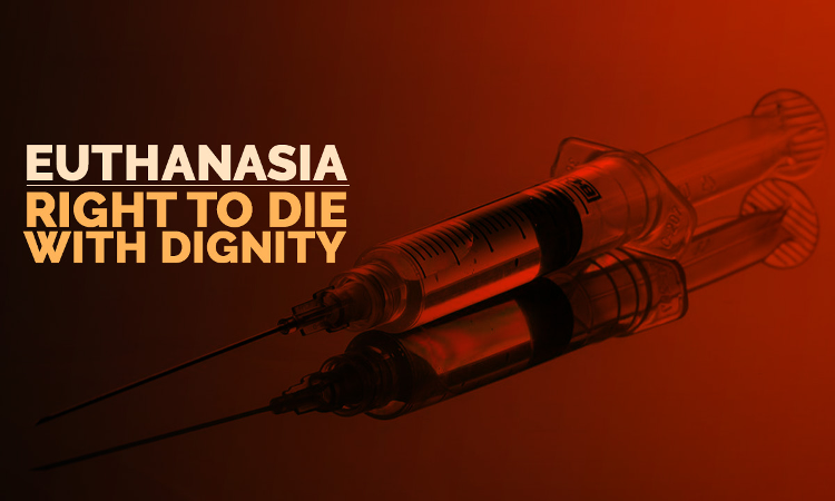 Euthanasia – Right To Die With Dignity
