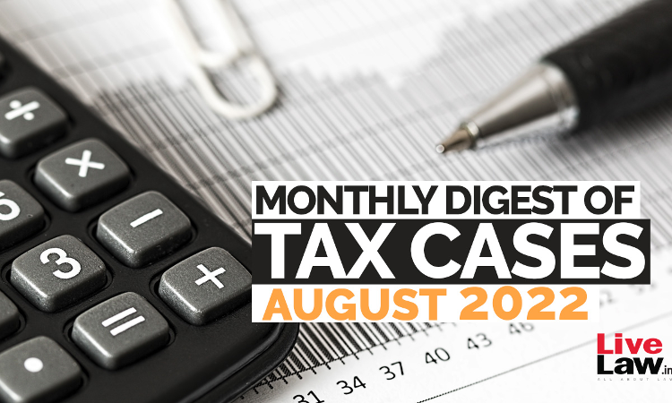 Tax Cases Monthly Round-Up: August 2022 Tax Cases Monthly Round-Up: August 2022
