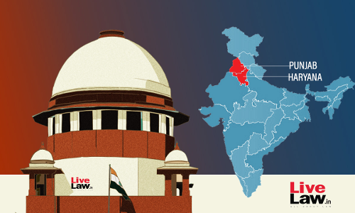 No Respect Of Supreme Court Order:  SC Pulls Up States Of Punjab & Haryana For Not Tackling The Problem Of Overflooding Of Ghaggar Basin