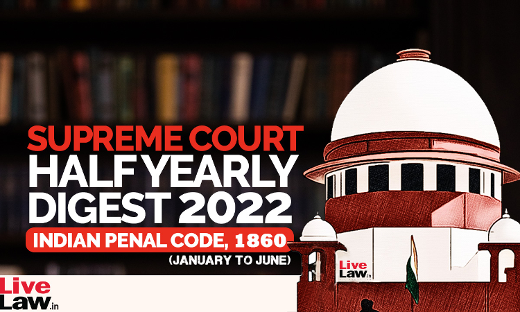 Supreme Court Half Yearly Digest (Jan - Jun) Indian Penal Code, 1860 Supreme Court Half Yearly Digest (Jan - Jun) Indian Penal Code, 1860