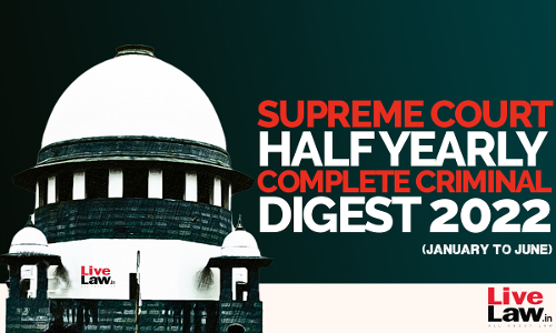 Supreme Court Half Yearly Complete Criminal Digest (January – June 2022) Supreme Court Half Yearly Complete Criminal Digest (January – June 2022)