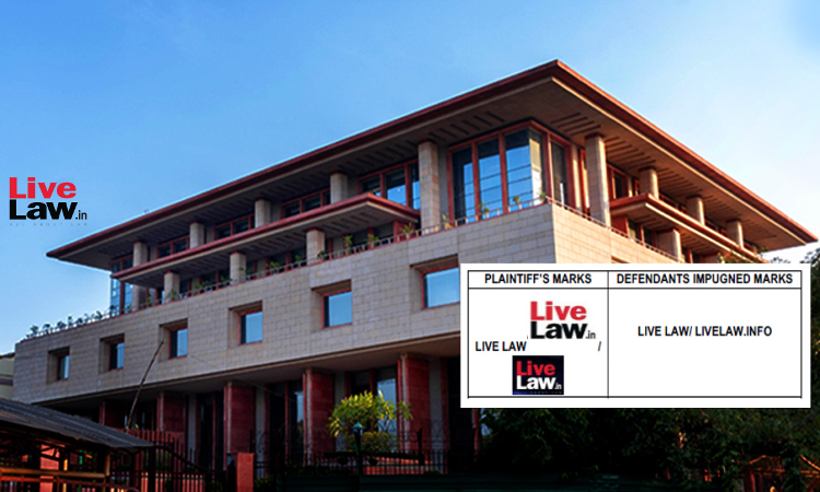 Intention To Encash Upon Goodwill: Delhi High Court Restrains Website From Using Live Law Trademark Intention To Encash Upon Goodwill: Delhi High Court Restrains Website From Using Live Law Trademark