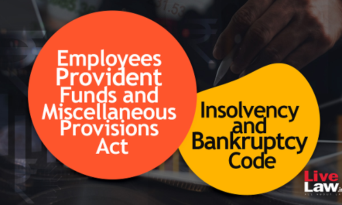 Evolving Jurisprudence Related To Priority Of Employees Provident Fund Dues Vis A Vis Dues Payable To Secured Creditors
